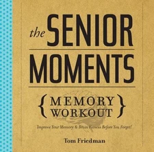 The Senior Moments Memory Workout: Improve Your Memory & Brain Fitness Before Yo