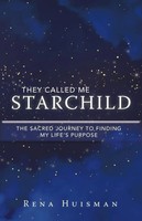 They Called Me Starchild The Sacred Journey To Finding My Life's Purpose Huisman