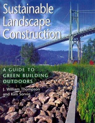 Sustainable Landscape Construction: A Guide To Green Building Outdoors Thompson