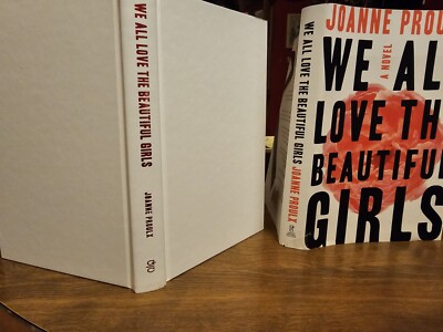 WE ALL LOVE THE BEAUTIFUL GIRLS By Joanne Proulx. Hardcover, Dust Jacket. 2018. 