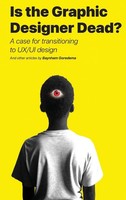 Is The Graphic Designer Dead? | A Case For Transitioning To Ux/Ui Design | Buch