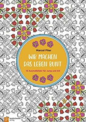 Wir machen das Leben bunt | 15 Ausmalbilder für Jung und Alt | Marcel Flier