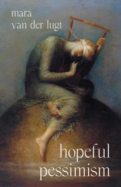 Hopeful Pessimism by Mara van der Lugt (Hardback Book)