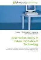 Frederic P. Miller (U. A.) | Reservation Policy In Indian Institutes Of...
