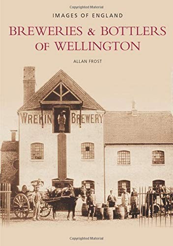Breweries & Bottlers of Wellington (Images of England) By Allan Frost