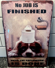 Cavalier King Charles Spaniel Metal Sign No Job is Finished / Paperwork is Done