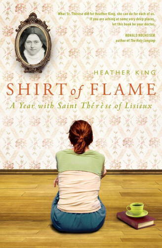 Thumbnail - Shirt Of Flame: A Year With Saint Therese Of Lisieux By King, Heather