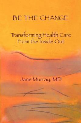 #ad Be the Change: Transforming Health Care from the Inside Out Very Good Books $4.00