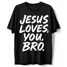 Jesus Loves You Bro Christian Faith Funny Religious Quotes T-Shirt S-5XL