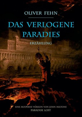 Das verlogene Paradies Eine moderne Version von John Miltons Paradise Lost Fehn
