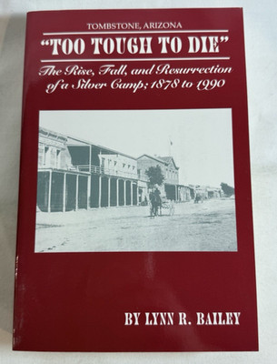 Too Tough to Die (Tombstone Arizona) by Lynn R Bailey - Signed 2004 TPB