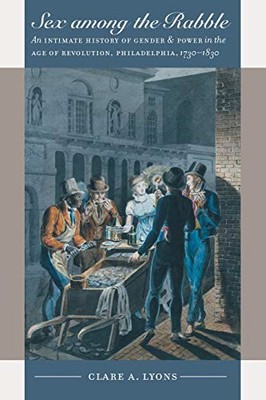 Sex among the Rabble: An Intimate History of Gender and Power in the Age of Rev