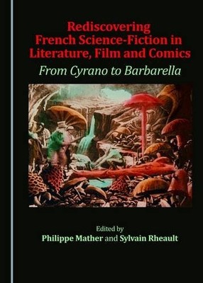 REDISCOVERING FRENCH SCIENCE-FICTION IN LITERATURE, FILM By Philippe Sylvain
