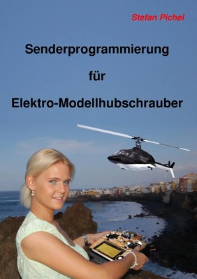 Senderprogrammierung für Elektro-Modellhubschrauber | Stefan Pichel | Buch
