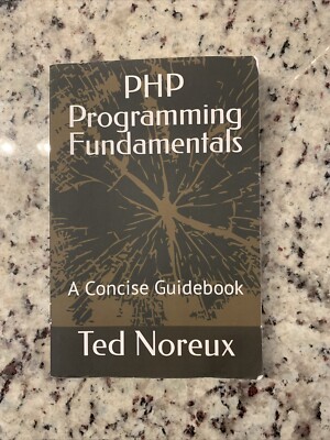 PHP Programming Fundamentals Ted Noreux Paperback