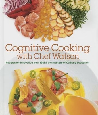 Cognitive Cooking with Chef Watson: Recipes for Innovation from IBM & the by Ibm