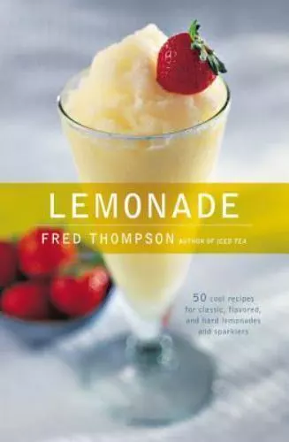 Lemonade: 50 Cool Recipes for Classic, Flavored, and Hard Lemonades and...