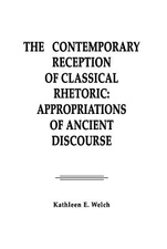 The Contemporary Reception of Classical Rhetoric: Appropriations of Ancient Disc