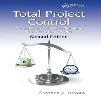 Total Project Control A Practitioner's Guide to Managing Projects