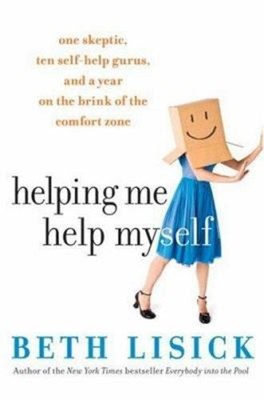 Helping Me Help Myself : One Skeptic, Ten Self-Help Gurus, and a