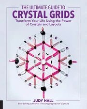 The Ultimate Guide to Crystal Grids: Transform Your Life Using the Power of ...