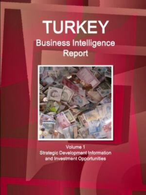 Turkey Business Intelligence Report : Strategic Development Information and I...