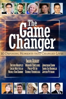 THE GAME CHANGER: 10 DEFINING MOMENTS THAT CHANGED LIVES By Iman Aghay & Trevor
