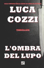 L'OMBRA DEL LUPO (Thriller): la prima indagine di Nick La Torre by Luca Cozzi (I
