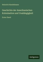 Heinrich Handelmann | Geschichte Der Amerikanischen Kolonisation Und...