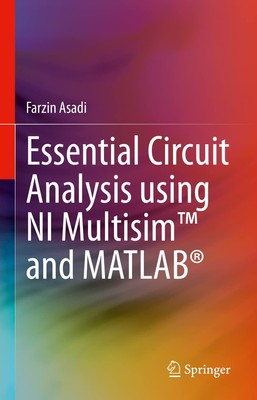 Essential Circuit Analysis using NI Multisim� and MATLAB� by Asadi