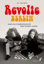 Revolte Berlin | Eine Kulturgeschichte der 1970er-Jahre | Kai-Uwe Merz | Buch