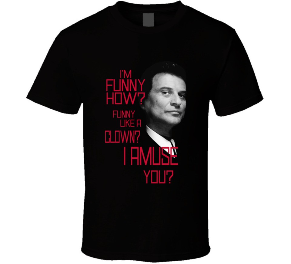 I m Funny Funny How Like A Clown Joe Pesci Goodfellows T Shirt EBay i-m-funny-funny-how-like-a-clown-joe-pesci-goodfellows-t-shirt-ebay
