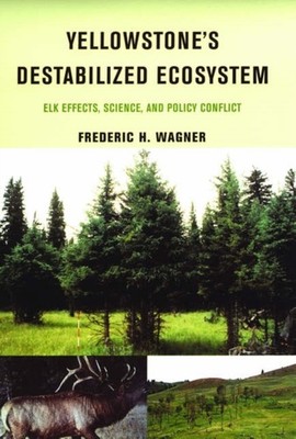 Wagner - Yellowstone's Destabilized Ecosystem  Elk Effects Science a - X555z