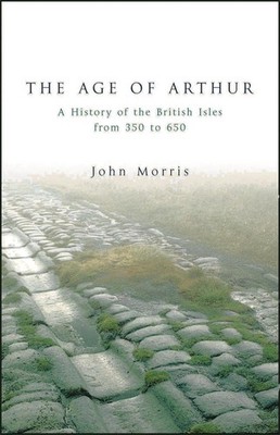 The Age Of Arthur: A History of the British Isles by John Morris Paperback Book