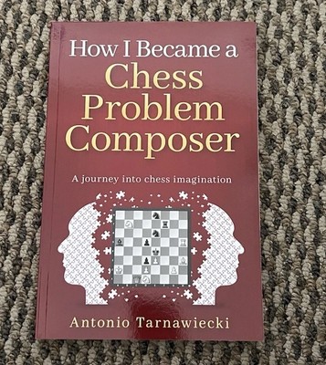 How I Became A Chess Problem Composer: A journey into chess imagination