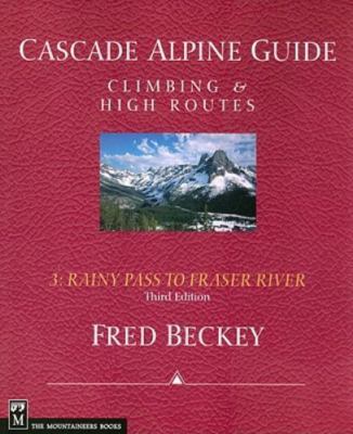 Cascade Alpine Guide: Rainy Pass to Fraser River: Climbing & High Routes (Cascad