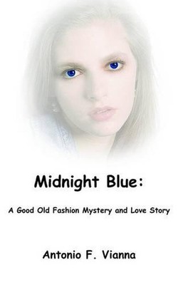 Midnight Blue: A Good Old Fashion Mystery and Love Story by Antonio F. Vianna (E