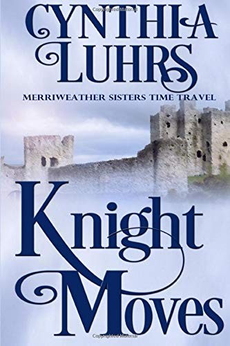Knight Moves: A Merriweather Sisters Time Travel Romance, Luhrs, Cynt<-