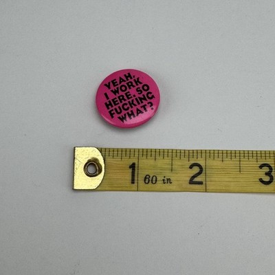Yeah I Work Here So F*cking What? Pinback Button 1.25'' Pink Novelty Badge