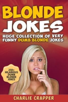 Blonde Jokes: Laugh Out Loud With These Funny Dumb Blondes Jokes. Hilarious B...