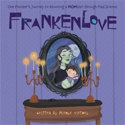Frankenlove: One Monster's Journey to Becoming a MOMster through Mad Science (Pa