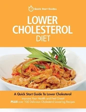 Lower Cholesterol Diet: A Quick Start Guide To Lowering Your Cholesterol, Improv
