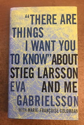 There Are Things I Want You to Know about Stieg Larsson and Me