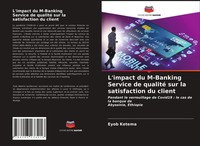 L'impact Du M-Banking Service De Qualité Sur La Satisfaction Du Client Ketema