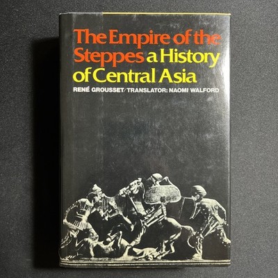 The Empire of the Steppes: A History of Central Asia by René Grousset 1970 HB