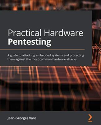 Practical Hardware Pentesting: A guide to attacking embedded systems and ...