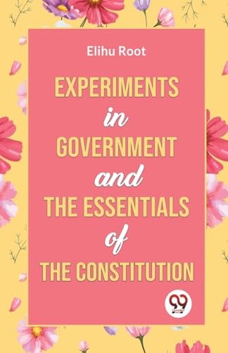 Experiments In Government And The Essentials Of The Constitution Elihu Root - Image 6