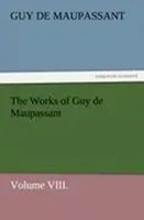 The Works Of Guy De Maupassant, Volume Viii. Guy De Maupassant Taschenbuch 2012