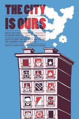 THE CITY IS OURS: SQUATTING AND AUTONOMOUS MOVEMENTS IN By Van Bart Der Steen