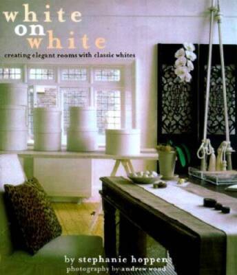 White on White: Creating Elegant Rooms with Classic Whites - Hardcover - GOOD
